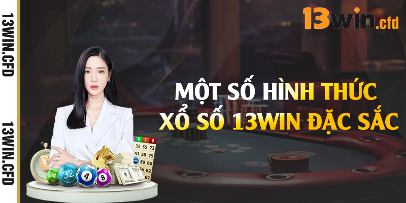 Một số hình thức xổ số 13Win đặc sắc