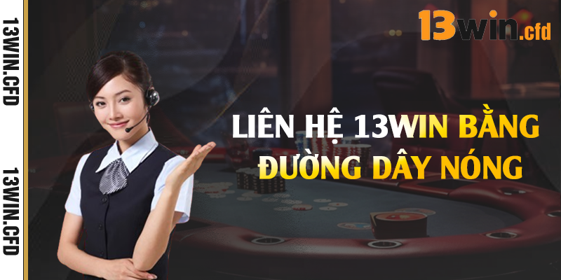 Liên hệ 13Win bằng đường dây nóng